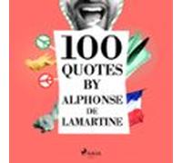 100 Quotes By Alphonse De Lamartine (audiolibro)