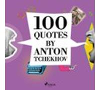 100 Quotes By Anton Tchekhov