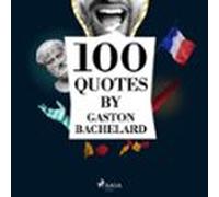 100 Quotes By Gaston Bachelard (audiolibro)