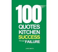 100 Quotes for Kitchen Success Through Failure