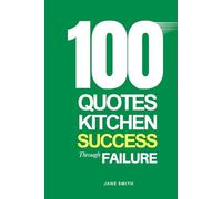 100 Quotes for Kitchen Success Through Failure