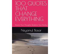 100 QUOTES THAT CHANGE EVERYTHING: Rewire Your Thoughts, Redefine Your Reality