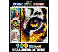 100 Rätsel Bezaubernde Tiere Malen nach Zahlen: Geheimnisvolle Mosaike Malbuch für Erwachsene und Jugendliche zur Entspannung