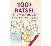 100+ Rätsel für zwischendurch - Sudoku, Wortsuchen & Logikspaß: Über 100 Seiten Rätselvergnügen - Sudoku leicht & mittel, Wortsuchen zu spannenden Themen und Knobelrätsel - mit Lösungen
