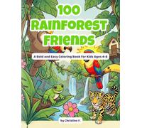100 Rainforest Friends: A Bold and Easy Coloring Book for Kids Ages 4 - 8