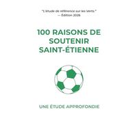 100 Raisons de soutenir Saint-Étienne: Une étude approfondie (L'Observatoire du Bon Sens)