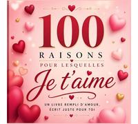 100 raisons pour lesquelles je t’aime: Un livre d’amour à remplir soi-même pour créer un cadeau personnalisé, romantique et inoubliable pour la personne que vous aimez
