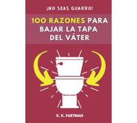 100 razones para bajar la tapa del váter. ¡No volverá a olvidarse!: Cuaderno de rayas divertido para broma a tu pareja, amigos, regalo adultos (Cuadernos originales de broma)
