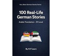100 Real-Life German Stories (Arabic Translation): Deutsch lernen mit realistischen Geschichten für den Alltag (B1): 3 (Very Short German Stories (Arabic Translation))