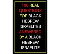 100 Real Questions For Black Hebrew Israelites Answered By A Black Hebrew Israelite: The Conversation You Didn't Know You Needed To Have (Undeniable)