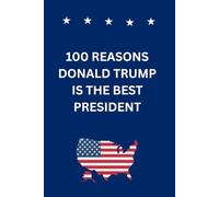 100 REASONS DONALD TRUMP IS THE BEST PRESIDENT: This Book is Intentionally Left Blank- A Funny Gag Gift for Friends, Family & Coworkers