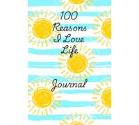 100 Reasons I Love Life: Journal
