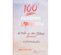 100 Reasons I Love You: A Fill-in-the-Blank Journal to Celebrate Love