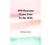 100 Reasons I Love You: To My Wife