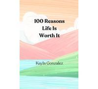 100 Reasons Life Is Worth It