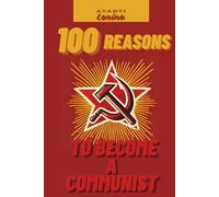 100 REASONS TO BECOME A COMMUNIST: THE REVOLUTION IN 100 SIMPLE STEPS!