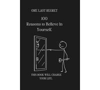 100 Reasons to Believe in Yourself.: Unlock the Power Within and Transform Your Life