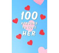 100 Reasons to Love Her: A Romantic Gift Journal to Write About Your Girlfriend, Wife, or Partner
