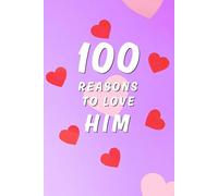 100 Reasons to Love Him: A Romantic Gift Journal to Write About Your Boyfriend, Husband, or Partner