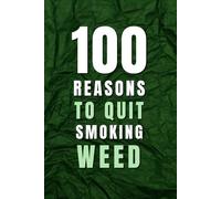 100 Reasons to Quit Smoking Weed: Drop the Pot: A Weed Journal for Ditching Cannabis
