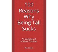 100 Reasons Why Being Tall Sucks: An Ongoing List of Minor Problems