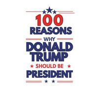 100 reasons why Donald Trump should be president