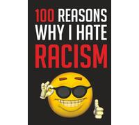 100 Reasons Why I Hate Racism