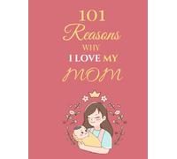 100 Reasons Why I Love My Mom: A Fill-In-The-Blank Gift Book to Express Your Gratitude, Keepsake Journal with Prompts for Mother's Day and Birthdays