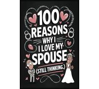 100 Reasons Why I Love My Spouse (Still Thinking...): ultimate tongue-in-cheek gift|6x9 inches 100 blank pages!present for anniversaries, Valentine’s Day, birthdays