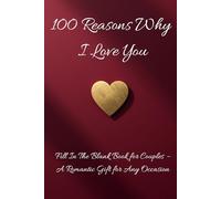 100 Reasons Why I Love You: A Romantic Fill-In-The-Blank Gift Book for Your Partner