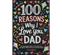 100 Reasons Why I Love You, Dad: A Meaningful Father’s Day Gift from Daughter Filled with Love and Gratitude