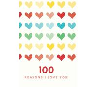 100 Reasons Why I LOVE You. Fill In The Love Book - 100 Cute Pages: Romantic Gift for Him and Her, Perfect for Anniversary Mother's Day or Valentine's Day