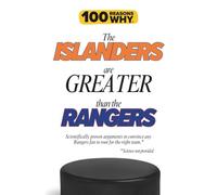 100 Reasons Why the Islanders Are Greater Than the Rangers: Scientifically proven arguments to convince any Rangers fan to root for the right team. Science not provided. (100 Reasons Why NHL Series)