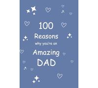 100 Reasons Why You Are An Amazing Dad: A Premium Lined Keepsake Journal: Personalized Memory Book with 100 Numbered Writing Pages - Unique Father’s ... Dad from Son or Daughter (6x9, Matte Finish)