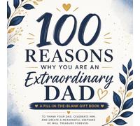 100 Reasons Why You Are an Extraordinary Dad: A Fill-in-the-Blank Gift Book to Thank Your Dad, Celebrate Him, and Create a Meaningful Keepsake He Will Treasure Forever