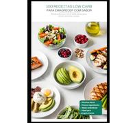 100 Receitas Low Carb para Secar sem Passar Fome: Receitas práticas, saborosas e fáceis de preparar para emagrecer, controlar o apetite e transformar sua alimentação sem abrir mão do prazer de comer.