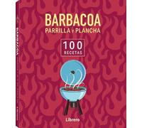 Barbacoa, parrilla y plancha: 100 Recetas.