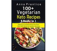 100+ Recetas Cetogénicas Vegetarianas: 2 libros en 1: Combinaciones Deliciosas para la Dieta Keto con Recetas Rápidas y Saludables