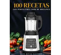 100 Recetas con Perfectmix Cook de Moulinex: El recetario definitivo para aprovechar tu robot de cocina