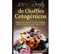 100+ Recetas de Chaffles Cetogénicos: Recetas internacionales de dieta cetogénica baja en carbohidratos para empezar el día
