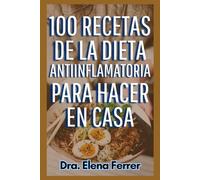 100 Recetas de la Dieta Antiinflamatoria Para Hacer en Casa (Recetas Saludables y Fáciles)