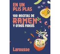 100 recetas de ramen y otros fideos: En un plis plas (LAROUSSE - Libros Ilustrados/ Prácticos - Gastronomía)