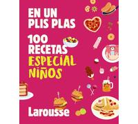 100 recetas especial niños: En un plis plas (LAROUSSE - Libros Ilustrados/ Prácticos - Gastronomía)