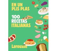 100 recetas italianas: En un plis plas (LAROUSSE - Libros Ilustrados/ Prácticos - Gastronomía)