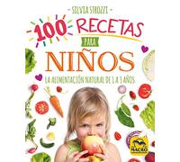100 recetas para niños: La alimentación natural de 1 a 3 años: 9 (Cocinar Naturalmente)