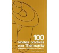 100 recetas prácticas para Thermomix : adaptadas a los modelos tm 21 y tm 31