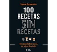 100 Recetas Sin Recetas: Sin necesidad de receta, ¡la foto lo dice todo!: 1