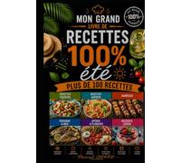 100 RECETTES 100% ÉTÉ: Des recettes fraîches, gourmandes et conviviales pour profiter pleinement de la belle saison (Chef Pascal Carry - Les Grands Livres de Cuisine)
