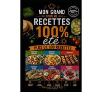 100 RECETTES 100% ÉTÉ: Des recettes fraîches, gourmandes et conviviales pour profiter pleinement de la belle saison (Chef Pascal Carry - Les Grands Livres de Cuisine)