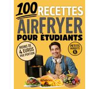 100 recettes à l’Air fryer pour étudiants - Petits budgets - Moins de 4 euros par portion: Recettes rapides, faciles et pas chères pour bien manger ... partiels pour faire le plein d'énergie